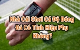 Giải đáp thắc mắc cá độ bóng đá có tính hiệp phụ và bù giờ không?